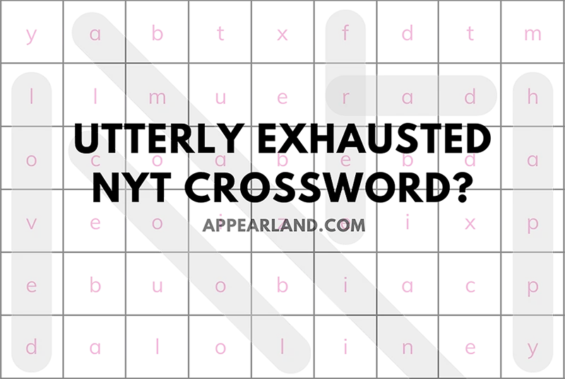 Utterly Exhausted Nyt Crossword? Here’s Your Guide to Conquering It